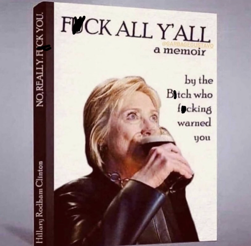 hillary clinton i told you so - Fwck All Yall a memoir No, Really. Fick You. by the Bitch who fucking warned you Hillary Rodham Clinton