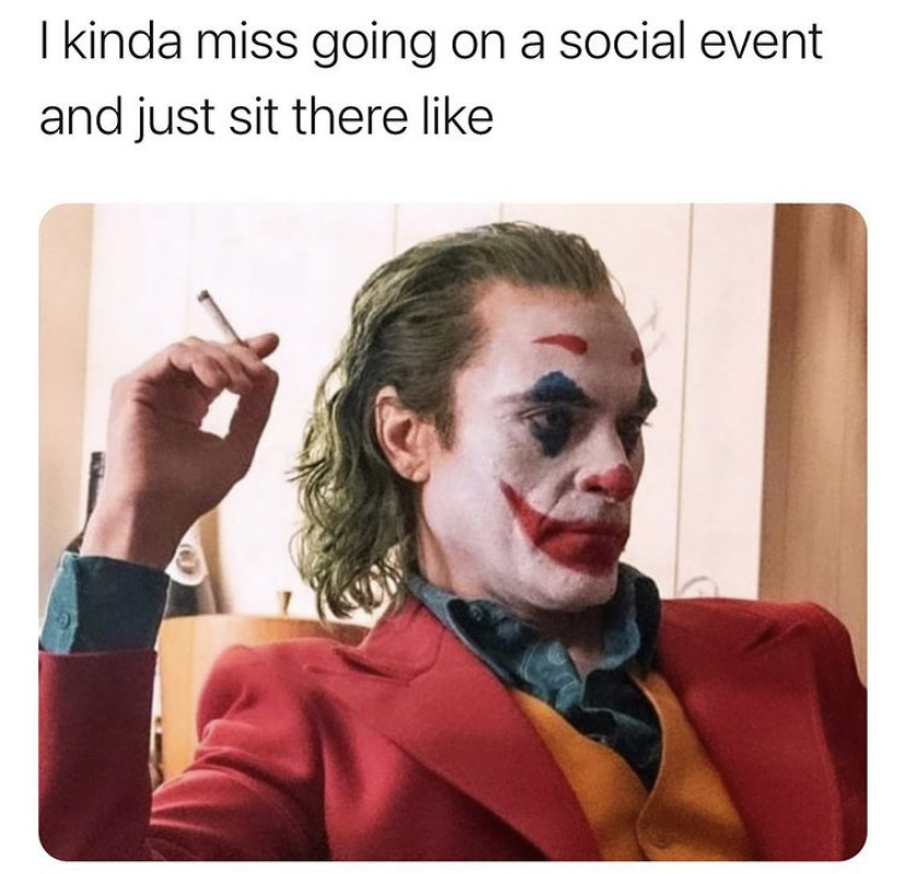 joker 2020 - I kinda miss going on a social event and just sit there