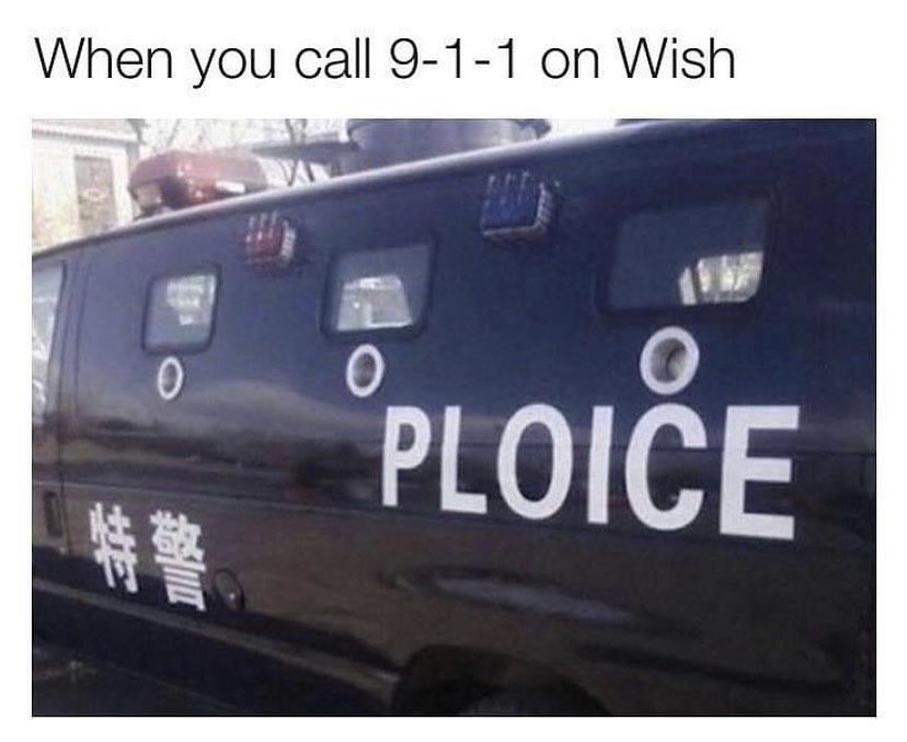 ploice meme - When you call 911 on Wish 0 Ploice
