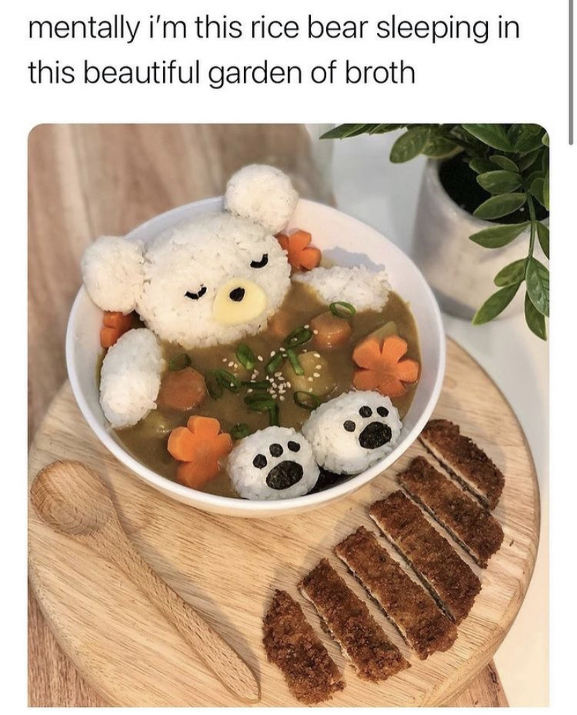 wholesome memes - mentally i'm this rice bear sleeping in this beautiful garden of broth