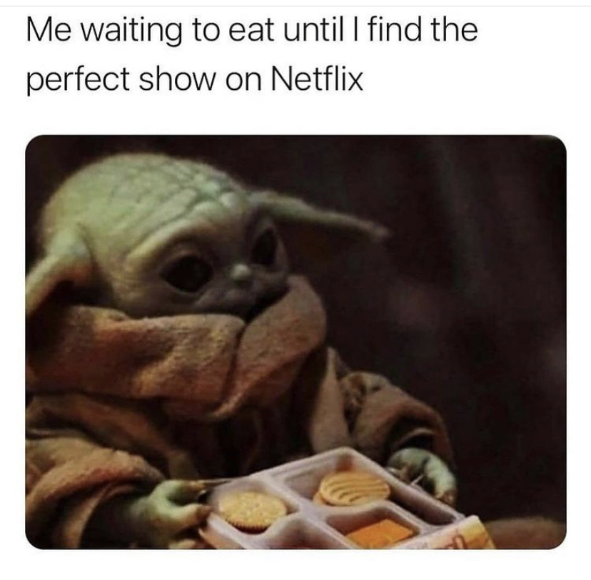 photo caption - Me waiting to eat until I find the perfect show on Netflix