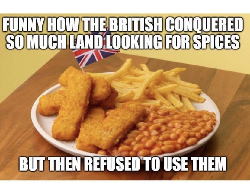 british cuisines - Funny How The British Conquered So Much Land Looking For Spices But Then Refused To Use Them