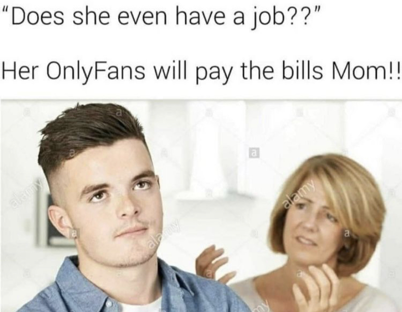 son ignores mom - "Does she even have a job??" Her OnlyFans will pay the bills Mom!! 2 alamy a ala