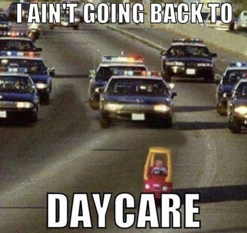 ain t going back to daycare meme - Lain'T Going Back To Daycare