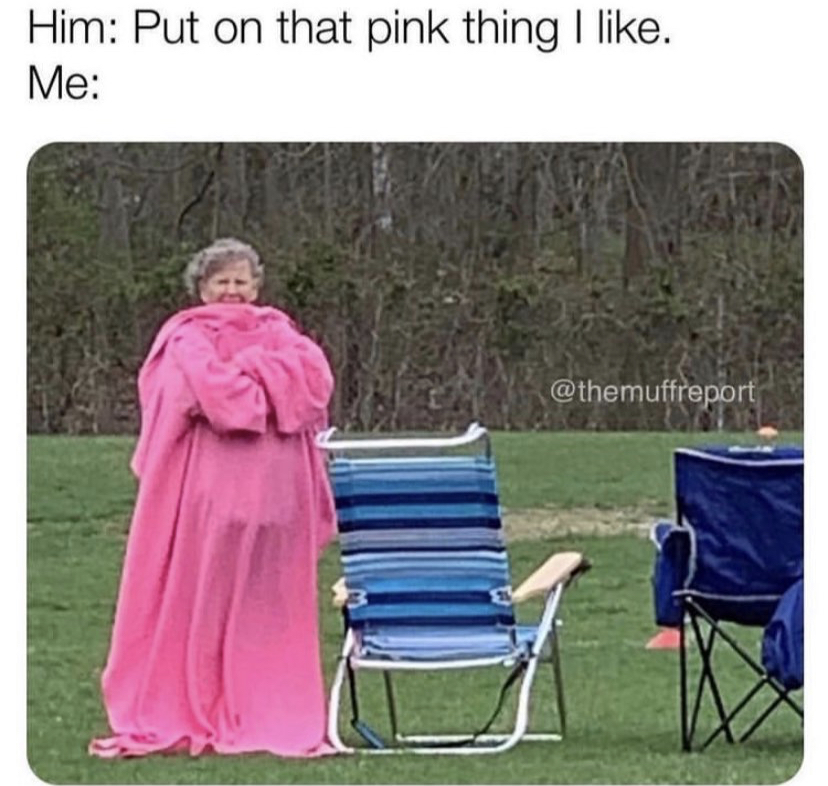 put on that thing i like meme - Him Put on that pink thing I . Me