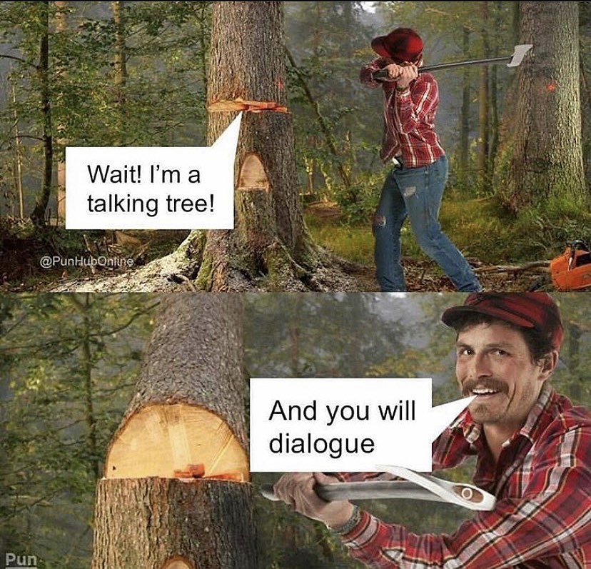 wait im a talking tree - Wait! I'm a talking tree! And you will dialogue Pun