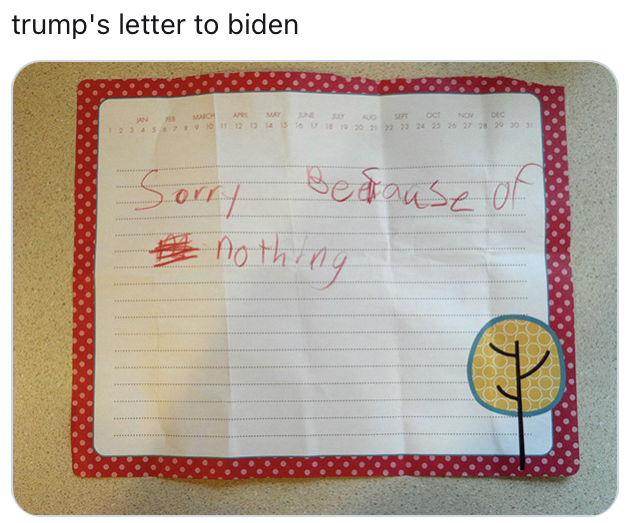 its hard to act normal - trump's letter to biden My Sert Oc Nov 10 11 12 13 15 16 17 18 19 20 21 22 23 24 25 26 27 28 29 30 31 Sorry Beatause of E noth nothing Oo