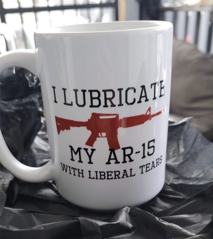 mug - With Liberal I Lubricate My Ar15 A Tears