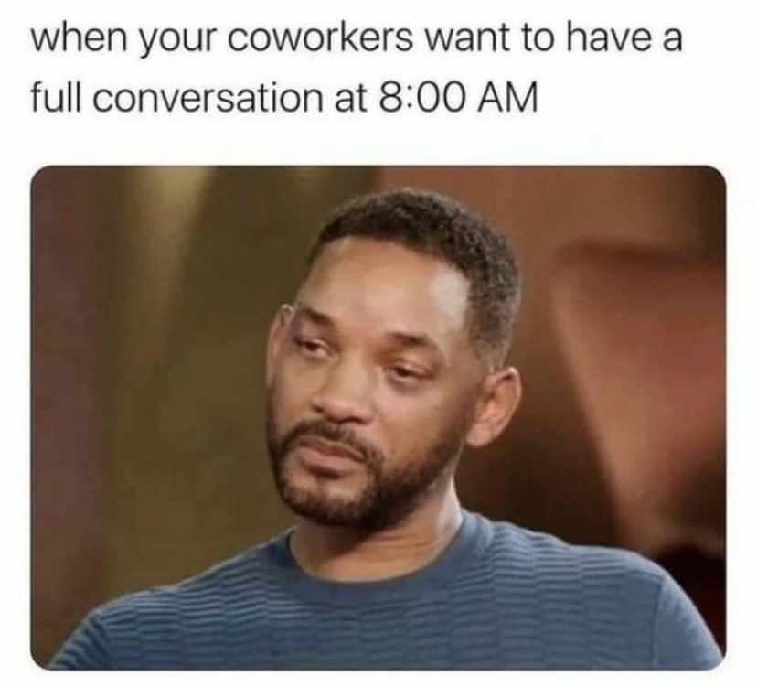 will smith meme pain - when your coworkers want to have a full conversation at