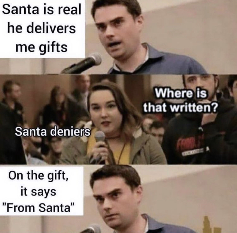 meme where is that written - Santa is real he delivers me gifts Where is that written? Santa deniers On the gift, it says "From Santa"