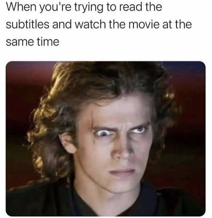 revenge of the sith - When you're trying to read the subtitles and watch the movie at the same time
