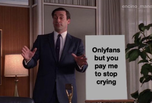 don draper pitch meme template - encing mane Onlyfans but you pay me to stop crying