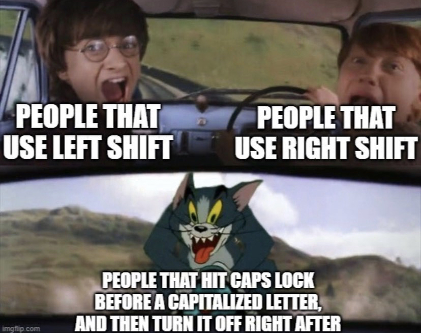 see drunk people - People That Use Left Shift People That Use Right Shift People That Hit Caps Lock Before A Capitalized Letter, And Then Turn It Off Right After imgflip.com