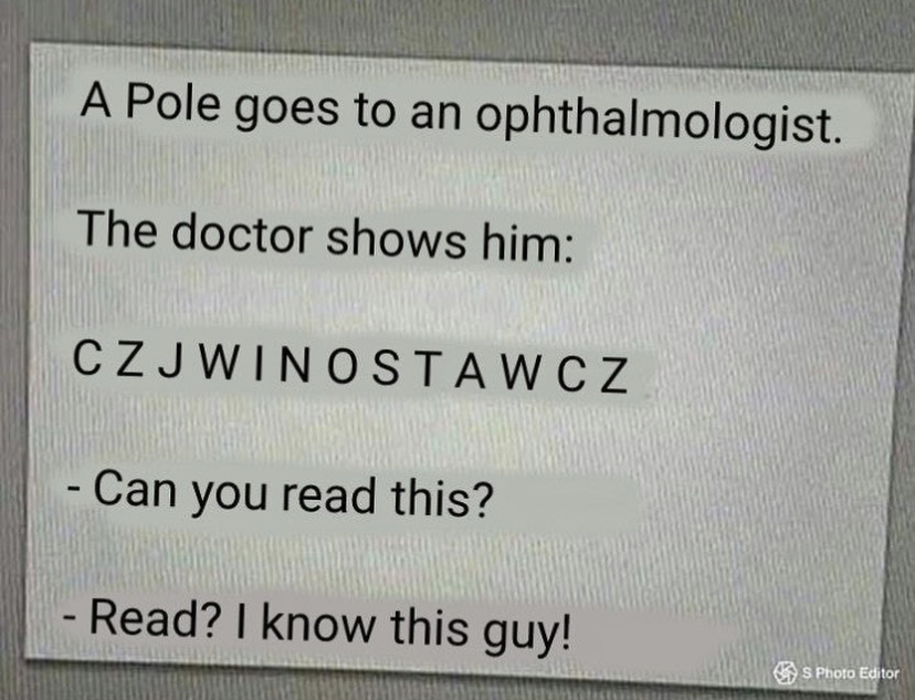 quotes about girls - A Pole goes to an ophthalmologist. The doctor shows him Czjwinostawcz Can you read this? Read? I know this guy! S Photo Editor