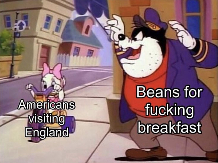 Internet meme - 3 Americans visiting England Beans for fucking breakfast