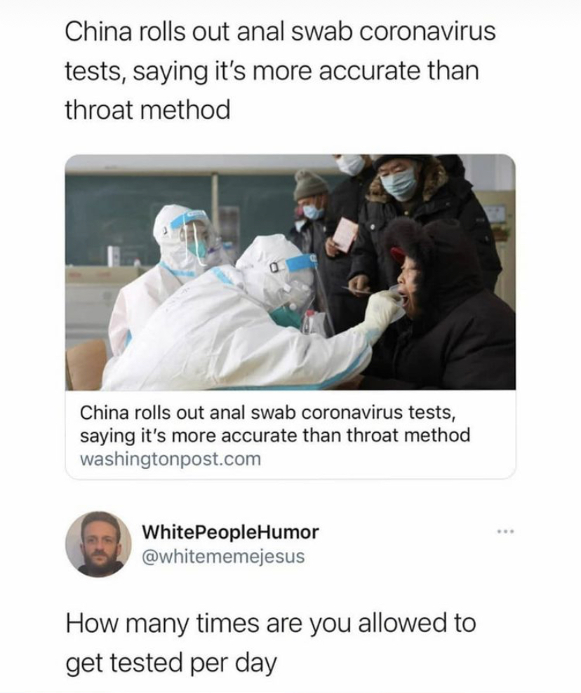 Coronavirus - China rolls out anal swab coronavirus tests, saying it's more accurate than throat method China rolls out anal swab coronavirus tests, saying it's more accurate than throat method washingtonpost.com White PeopleHumor How many times are you a