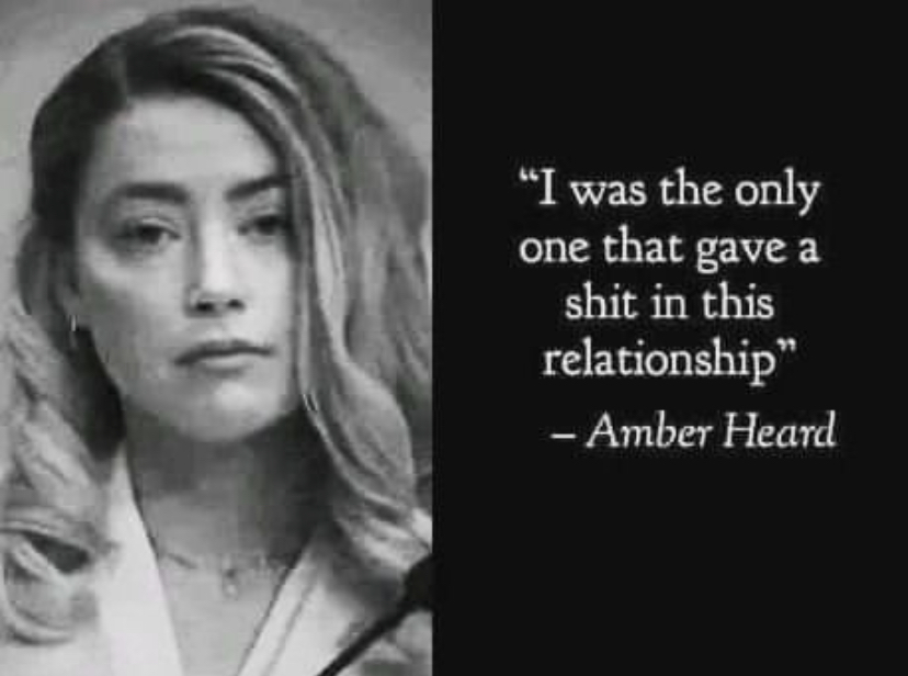 savage memes - amber heard i was the only one - "I was the only one that gave a shit in this relationship" Amber Heard