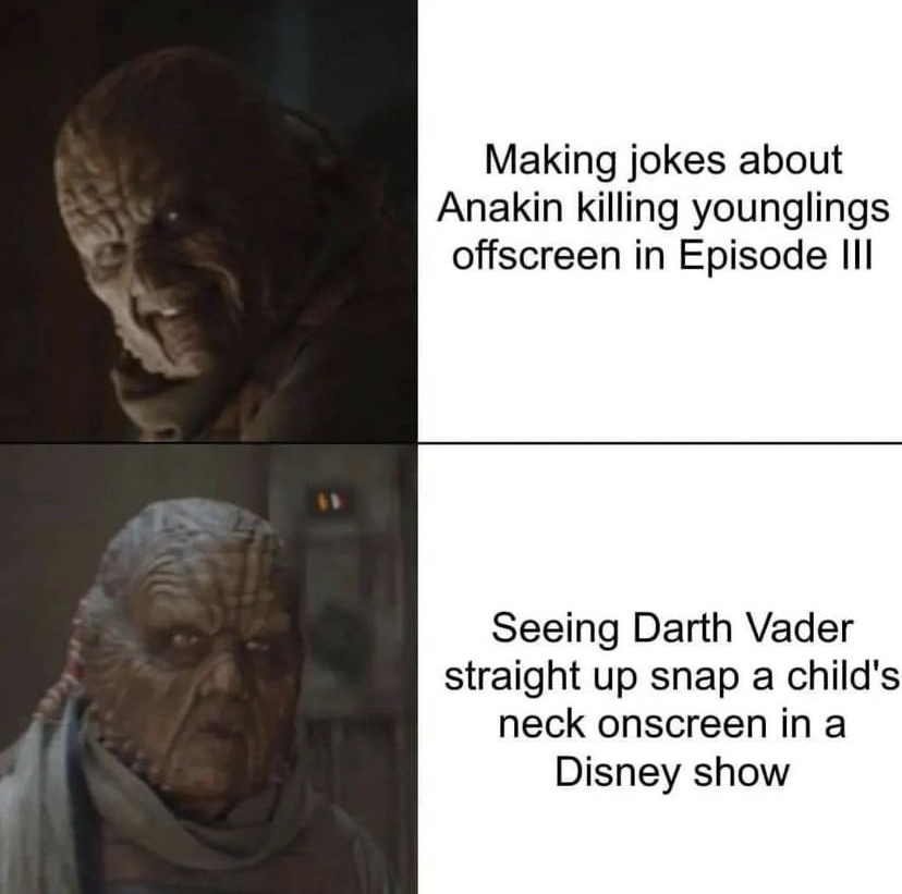 savage memes - Anakin Skywalker - Making jokes about Anakin killing younglings offscreen in Episode Iii Seeing Darth Vader straight up snap a child's neck onscreen in a Disney show