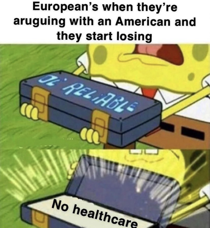 savage memes - spongebob old reliable template - European's when they're aruguing with an American and they start losing De Reliable No healthcare