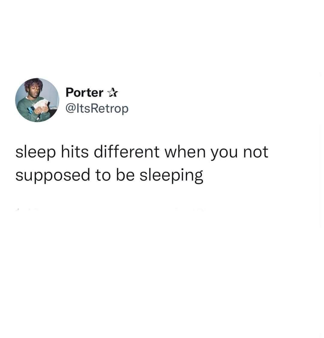 funny memes - Porter sleep hits different when you not supposed to be sleeping