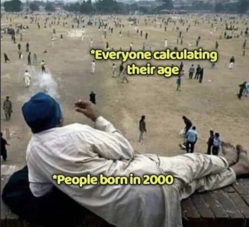 funny memes - everyone calculating their age - "Everyone calculating their age "People born in 2000