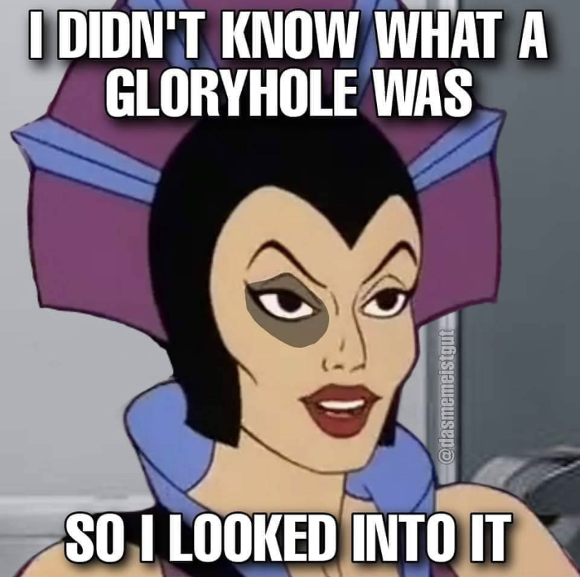 dank memes - funny memes - cartoon - I Didn'T Know What A Gloryhole Was So I Looked Into It