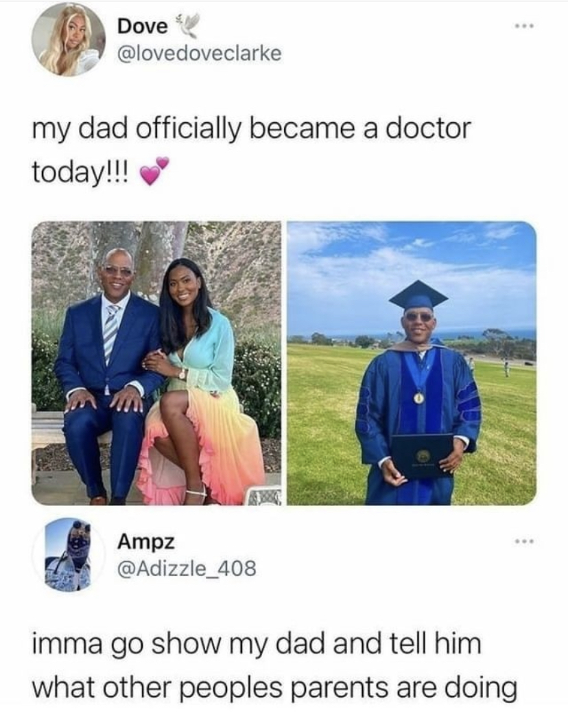 dank memes - funny memes - my dad became a doctor meme - Dove my dad officially became a doctor today!!! Ampz imma go show my dad and tell him what other peoples parents are doing