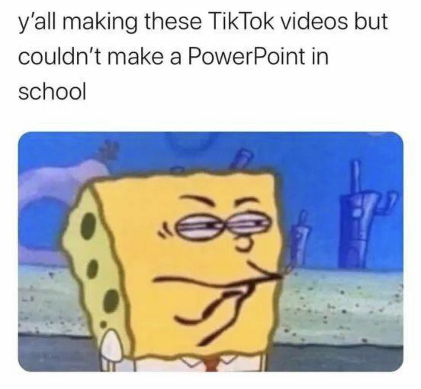 dank memes - funny memes - spongebob ed edd n eddy face - y'all making these TikTok videos but couldn't make a PowerPoint in school