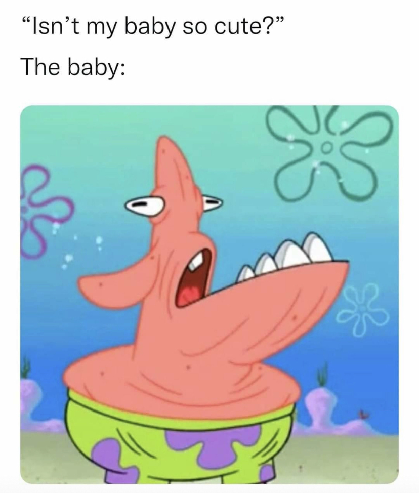 funny memes and pics - weird funny spongebob - "Isn't my baby so cute?" The baby 53