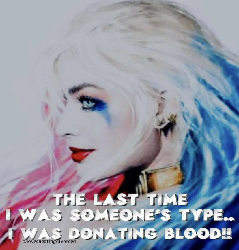 funny memes and pics - harley quinn painting - The Last Time Iwas Someone'S Type.. Was Donating Blood!! lovecheating divorced