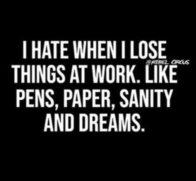 funny memes and pics - Rebel Circus I Hate When I Lose Things At Work. Pens, Paper, Sanity And Dreams.
