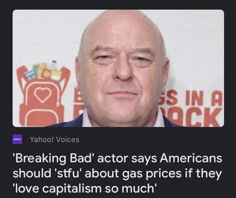 Dean Norris - Gs In A Ck ve Yahoo! Voices 'Breaking Bad' actor says Americans should 'stfu' about gas prices if they 'love capitalism so much'