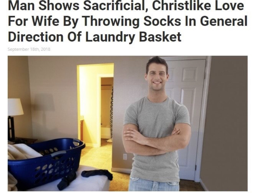 funny memes - man shows christlike love for wife my throwing socks towards hamper - Man Shows Sacrificial, Christ Love For Wife By Throwing Socks In General Direction Of Laundry Basket September 18th, 2018 B
