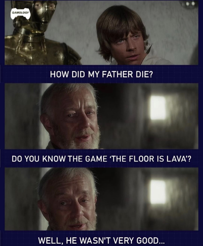 dank memes - - - Gamology How Did My Father Die? Do You Know The Game 'The Floor Is Lava'? Well, He Wasn'T Very Good...