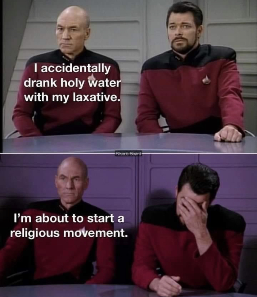 dank memes - star trek memes - I accidentally drank holy water with my laxative. Riker's Beard I'm about to start a religious movement.