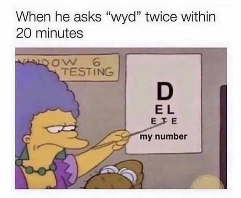 dank memes - he asks wyd - When he asks "wyd" twice within 20 minutes ow 6 Testing 305417 D El my number