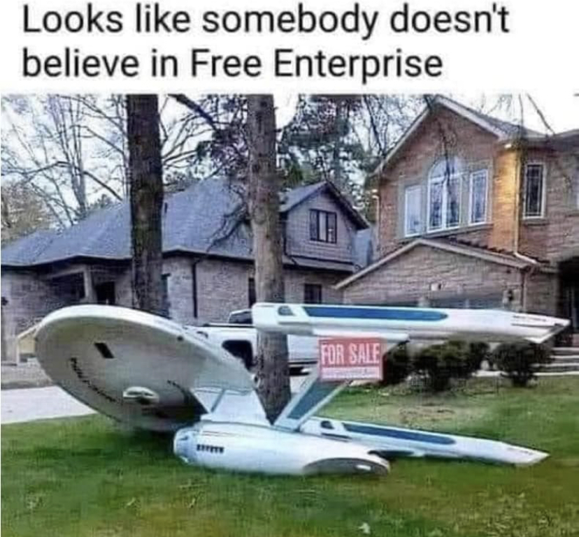 dank memes - uss enterprise memes - Looks somebody doesn't believe in Free Enterprise For Sale