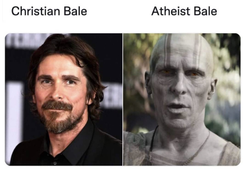 dank memes - thor love and thunder gorr - Christian Bale Atheist Bale