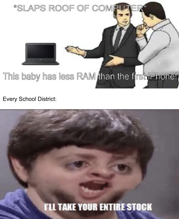 funny meme - jontron i ll take your entire stock - Slaps Roof Of Computer This baby has less Ram than the first iPhone! Every School District I'Ll Take Your Entire Stock