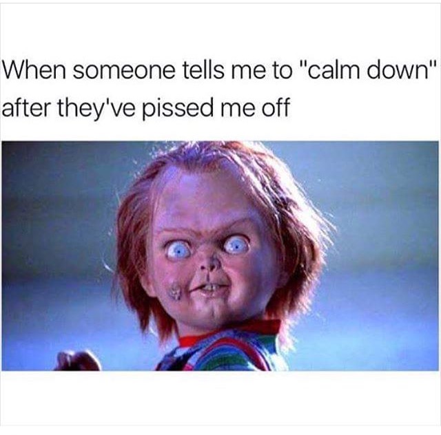 Chuckie looking angry in meme about I get angry when someone tells me to calm down after they have pissed me off