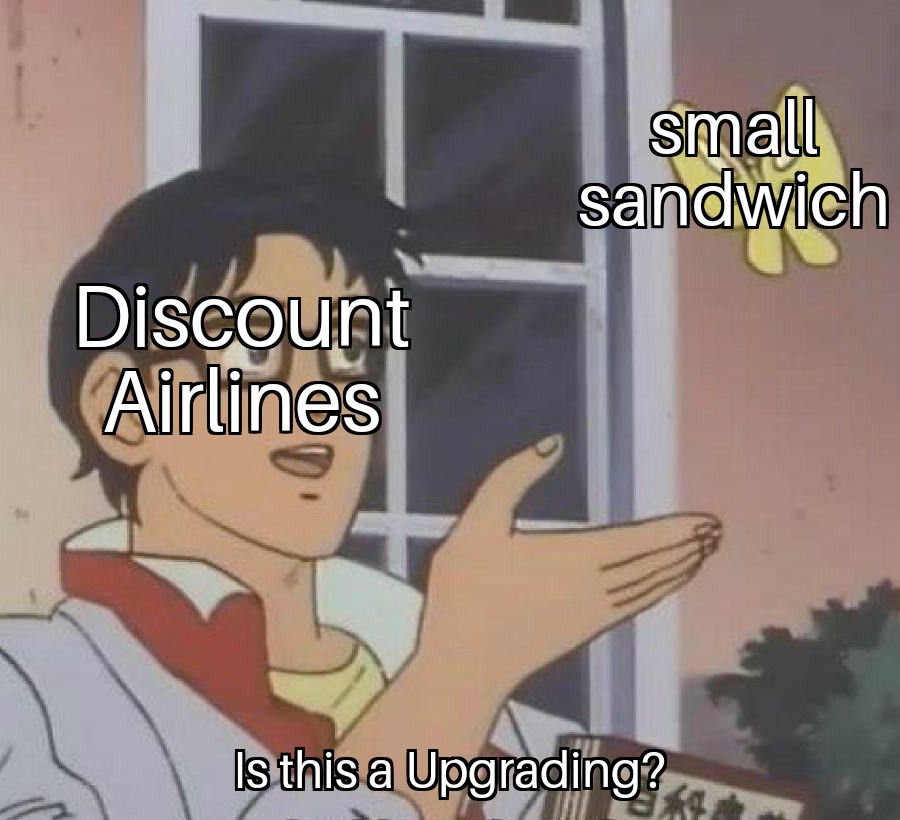 Meme about how discount airlines consider everything an expensive upgrade, even just ordering a sandwich.