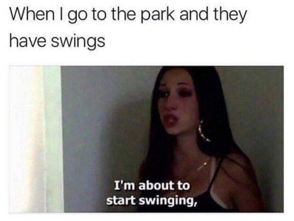 Wholesome meme about going to the park and they have swings, so you start swinging