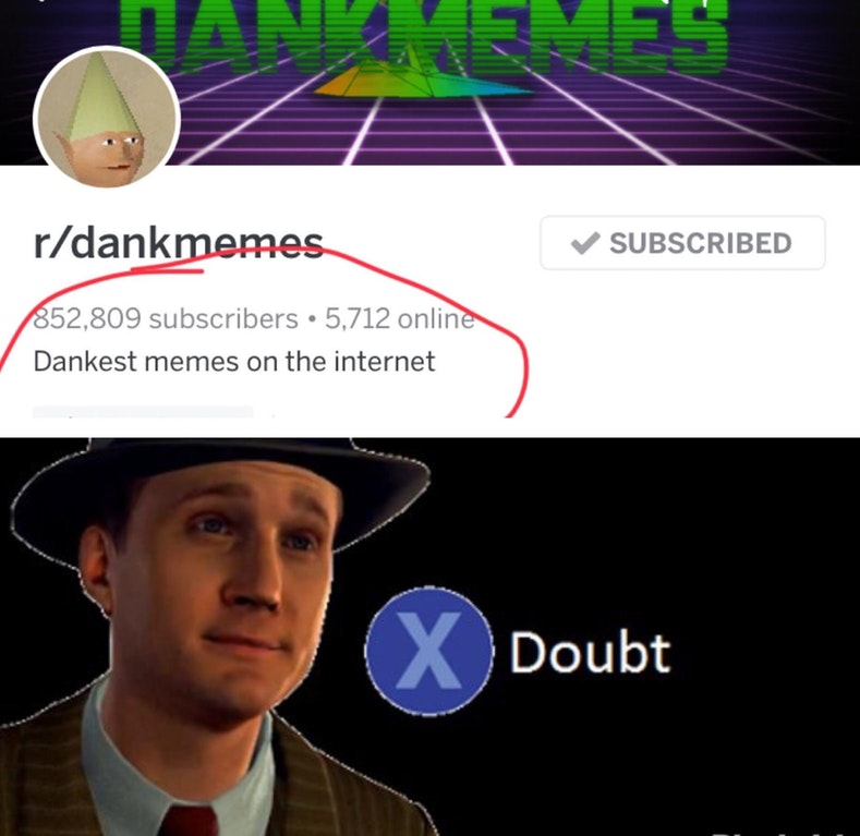 Dank meme about doube that the r/dankmemes is the dankest memes on the internet