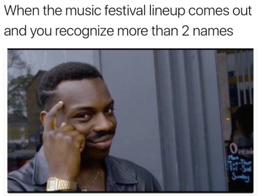 Roll safe meme of knowing the line up to the music festival