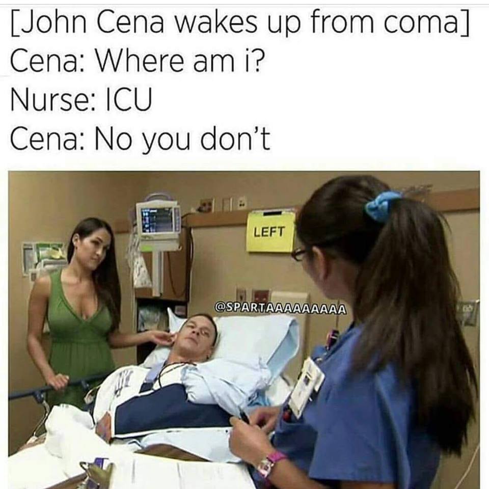icu john cena - John Cena wakes up from coma Cena Where am i? Nurse Icu Cena No you don't Left