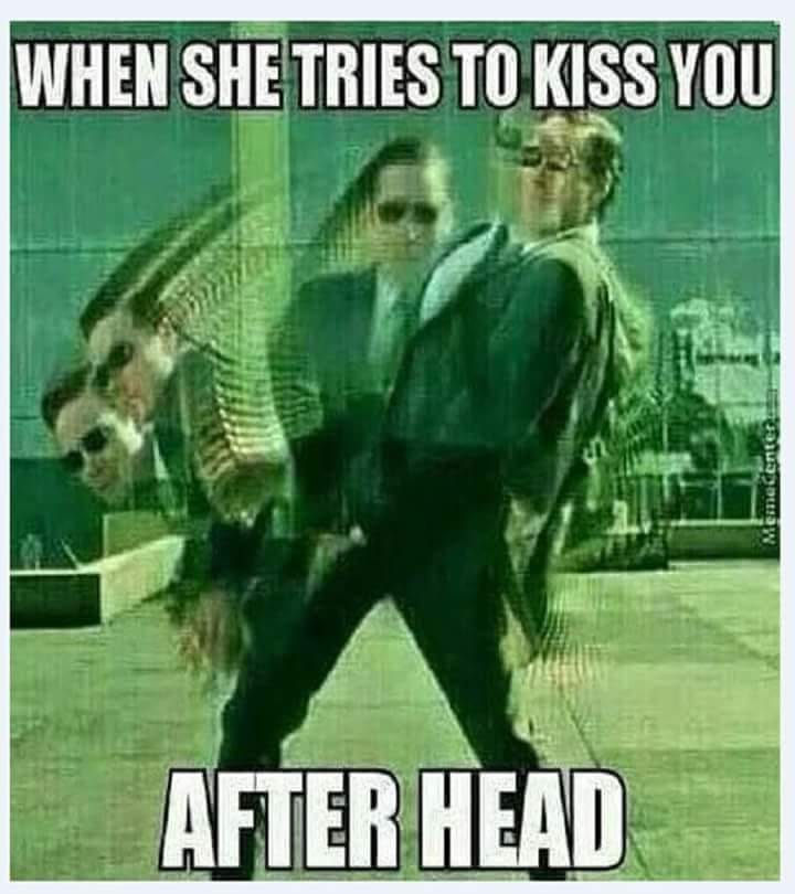 she tries to kiss you after head - When She Tries To Kiss You Hem After Head