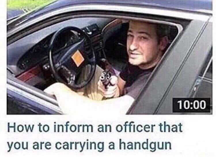 inform an officer you are carrying a handgun - How to inform an officer that you are carrying a handgun