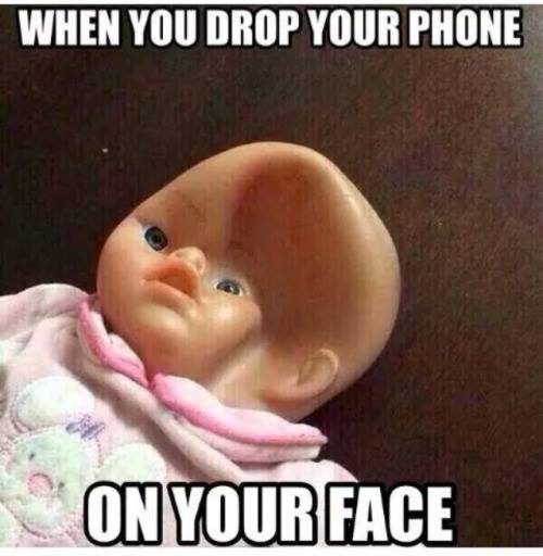 you drop your phone on your face - When You Drop Your Phone On Your Face