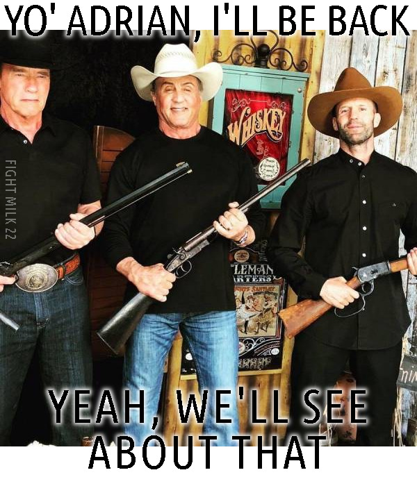 Sylvester Stallone, Arnold Schwarzenegger and Jason Statham holding guns in Western period clothing with caption Yo Adrian, I'll be back, yeah, we'll see about that which is basically all their catchphrases from movies