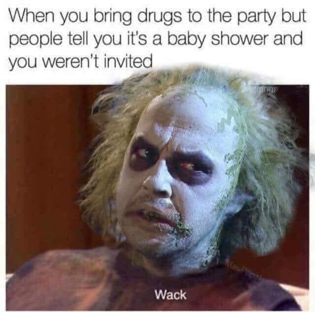 wack when you bring drugs to a birthday party